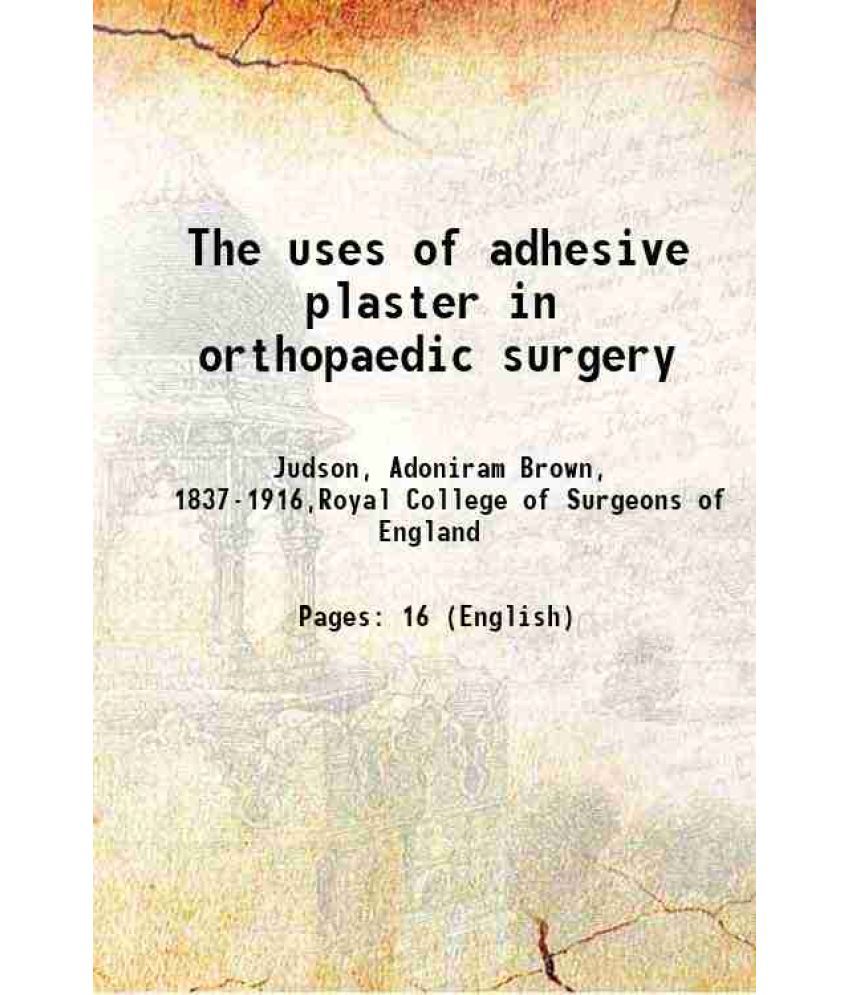     			The uses of adhesive plaster in orthopaedic surgery 1887 [Hardcover]