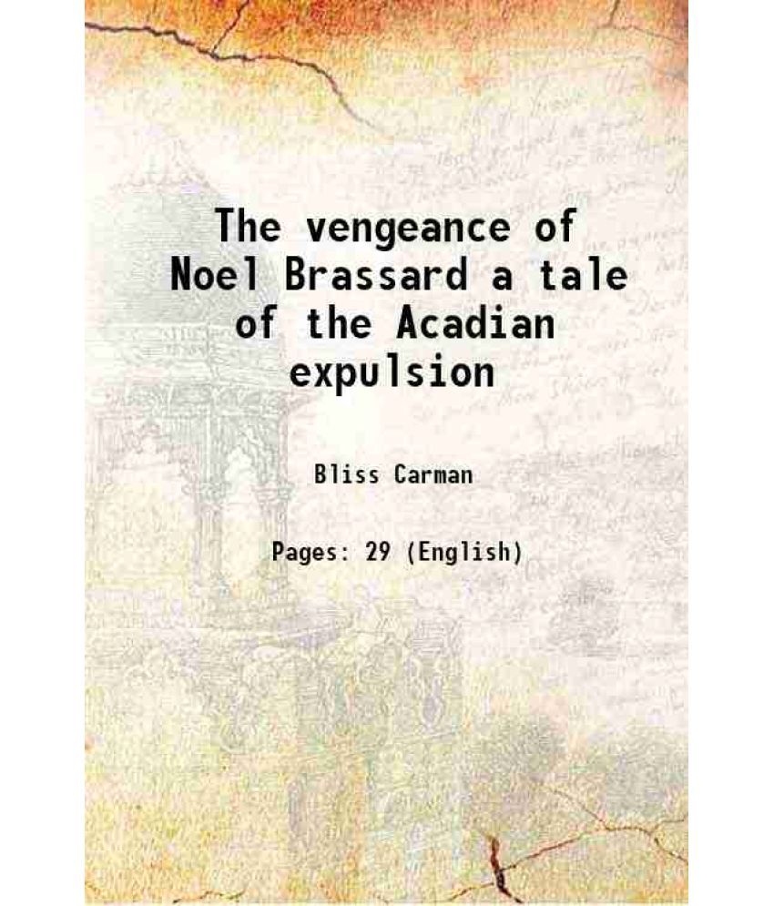     			The vengeance of Noel Brassard a tale of the Acadian expulsion 1899 [Hardcover]