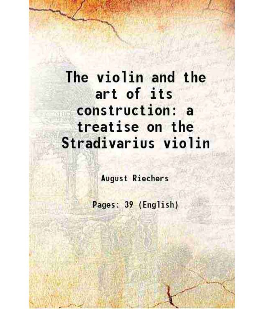     			The violin and the art of its construction a treatise on the Stradivarius violin 1895 [Hardcover]