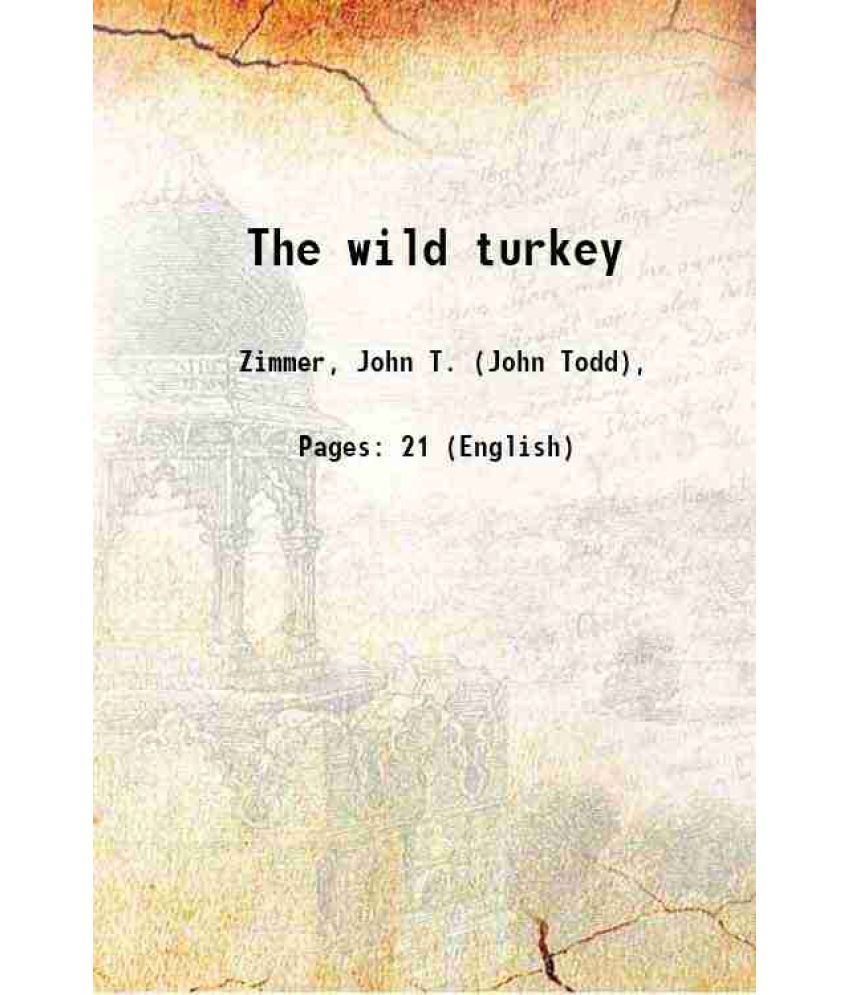     			The wild turkey Volume Fieldiana, Popular series, Zoology, no. 6 1924 [Hardcover]