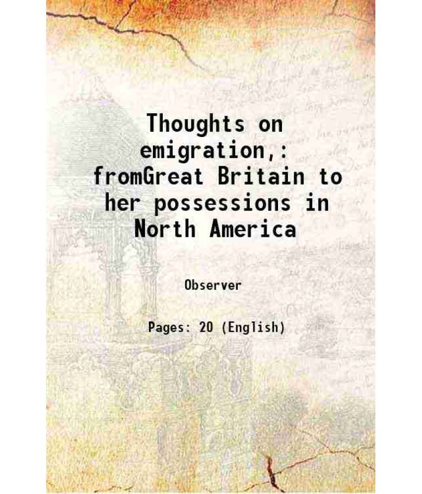     			Thoughts on emigration, fromGreat Britain to her possessions in North America 1827 [Hardcover]