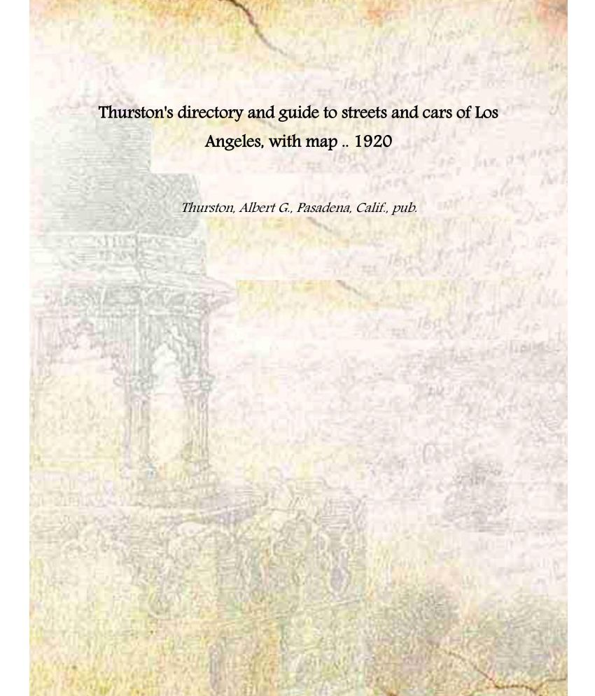     			Thurston's directory and guide to streets and cars of Los Angeles, with map .. 1920 [Hardcover]