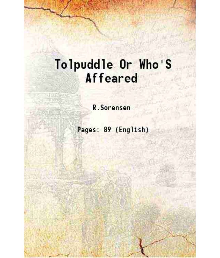     			Tolpuddle Or "Who'S Affeared" A Democratic Episode In Three Acts 1928 [Hardcover]