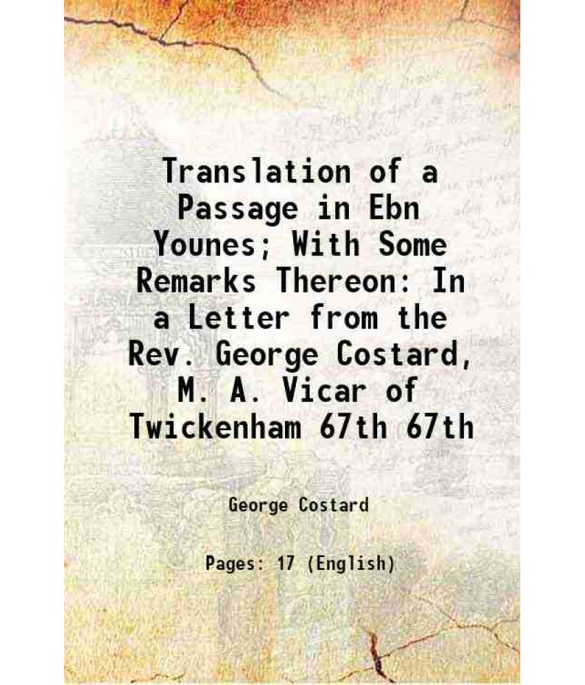     			Translation of a Passage in Ebn Younes; With Some Remarks Thereon In a Letter from the Rev. George Costard, M. A. Vicar of Twickenham Volu [Hardcover]