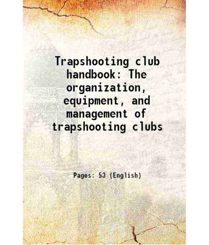     			Trapshooting club handbook The organization, equipment, and management of trapshooting clubs 1917 [Hardcover]
