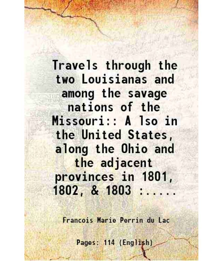     			Travels through the two Louisianas and among the savage nations of the Missouri: A lso in the United States, along the Ohio and the adjace [Hardcover]