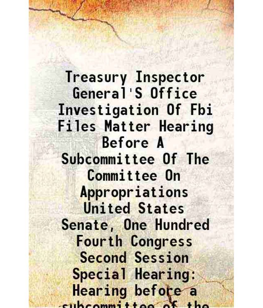     			Treasury Inspector General'S Office Investigation Of Fbi Files Matter Hearing Before A Subcommittee Of The Committee On Appropriations Uni [Hardcover]