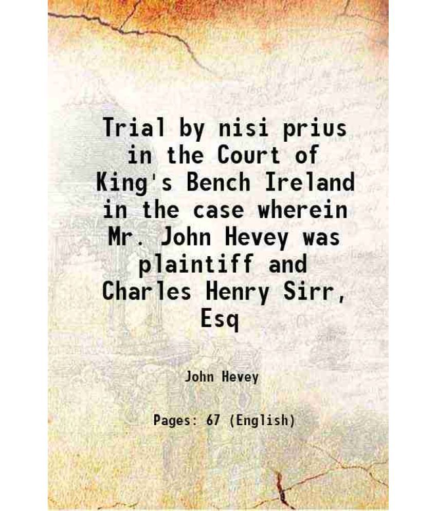     			Trial by nisi prius in the Court of King's Bench Ireland in the case wherein Mr. John Hevey was plaintiff and Charles Henry Sirr, Esq 1802 [Hardcover]