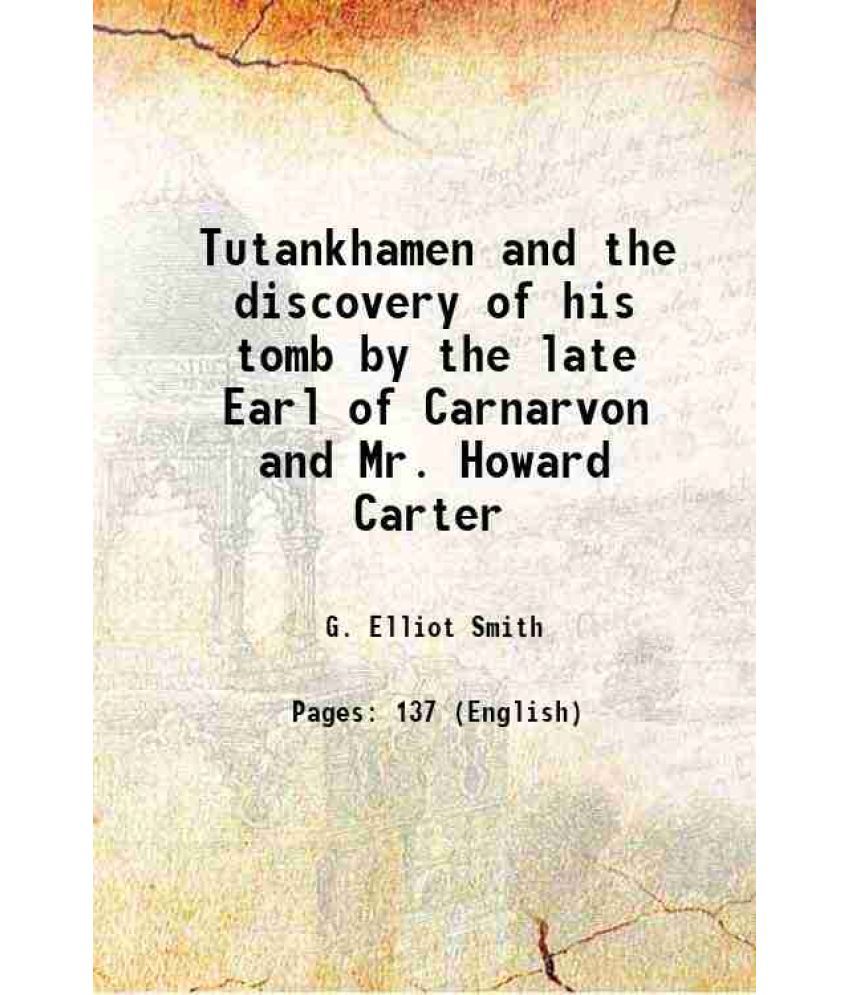     			Tutankhamen and the discovery of his tomb by the late Earl of Carnarvon and Mr Howard Carter 1923 [Hardcover]