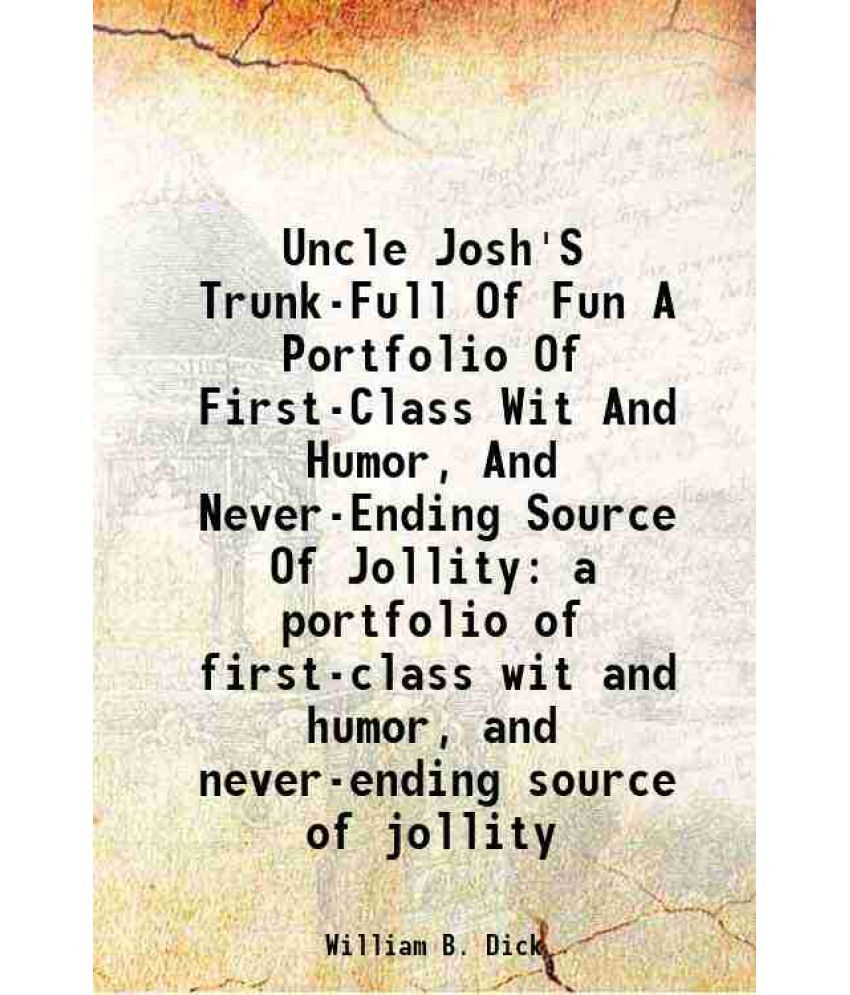     			Uncle Josh'S Trunk-Full Of Fun A Portfolio Of First-Class Wit And Humor, And Never-Ending Source Of Jollity a portfolio of first-class wit [Hardcover]