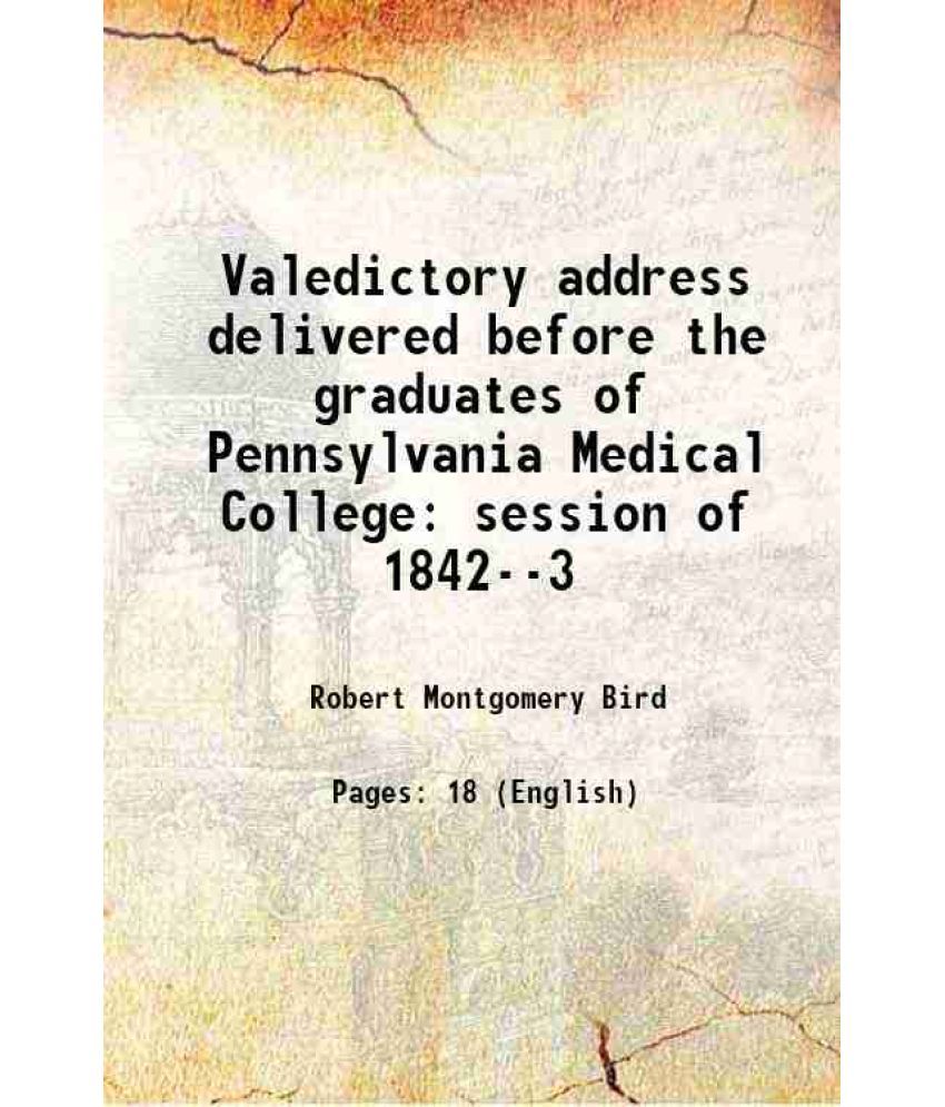     			Valedictory address delivered before the graduates of Pennsylvania Medical College session of 1842--3 1843 [Hardcover]