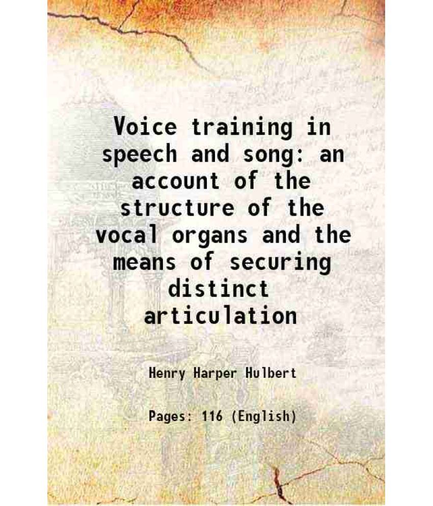     			Voice training in speech and song an account of the structure of the vocal organs and the means of securing distinct articulation 1912 [Hardcover]