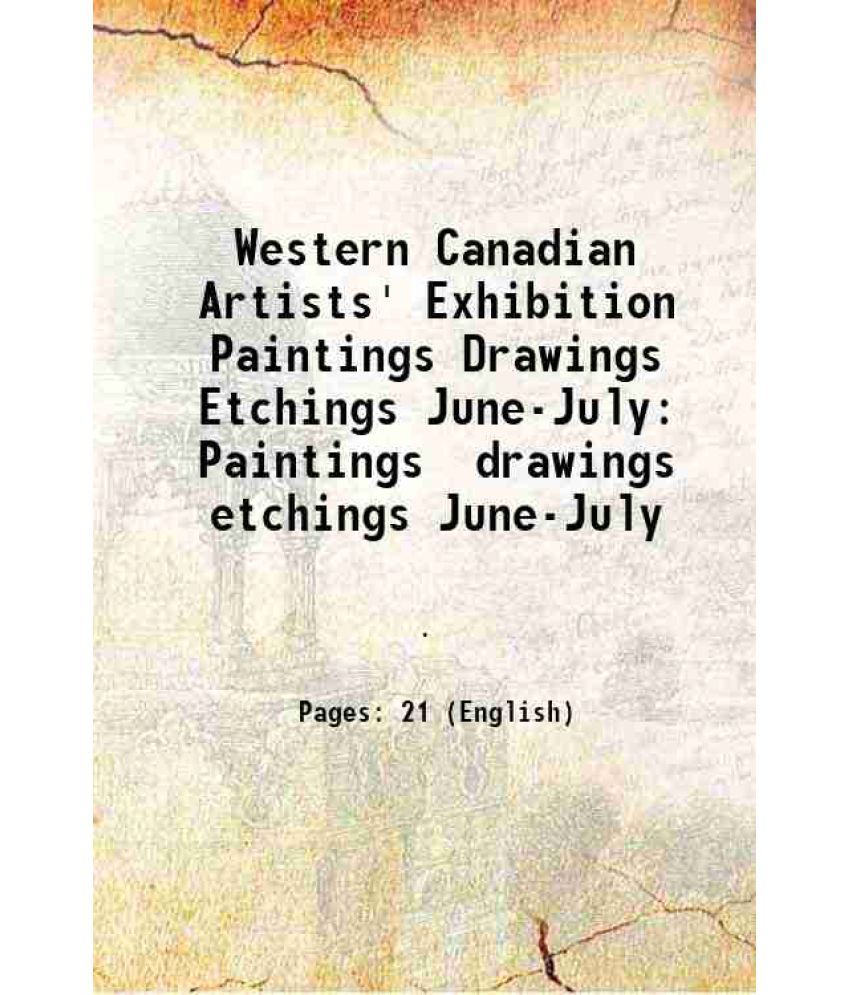     			Western Canadian Artists' Exhibition Paintings Drawings Etchings June-July Paintings drawings etchings June-July 1913 [Hardcover]