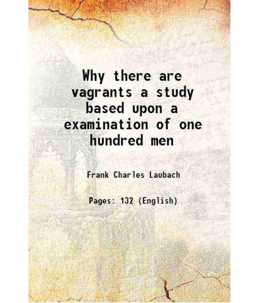     			Why there are vagrants a study based upon a examination of one hundred men 1916 [Hardcover]