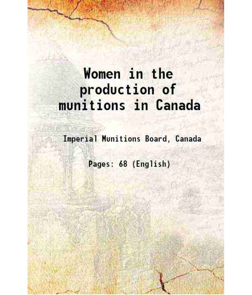     			Women in the production of munitions in Canada 1916 [Hardcover]