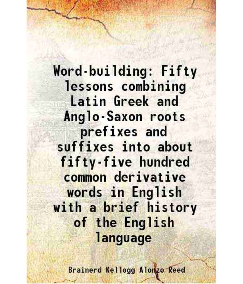     			Word-building Fifty lessons combining Latin Greek and Anglo-Saxon roots prefixes and suffixes into about fifty-five hundred common derivat [Hardcover]