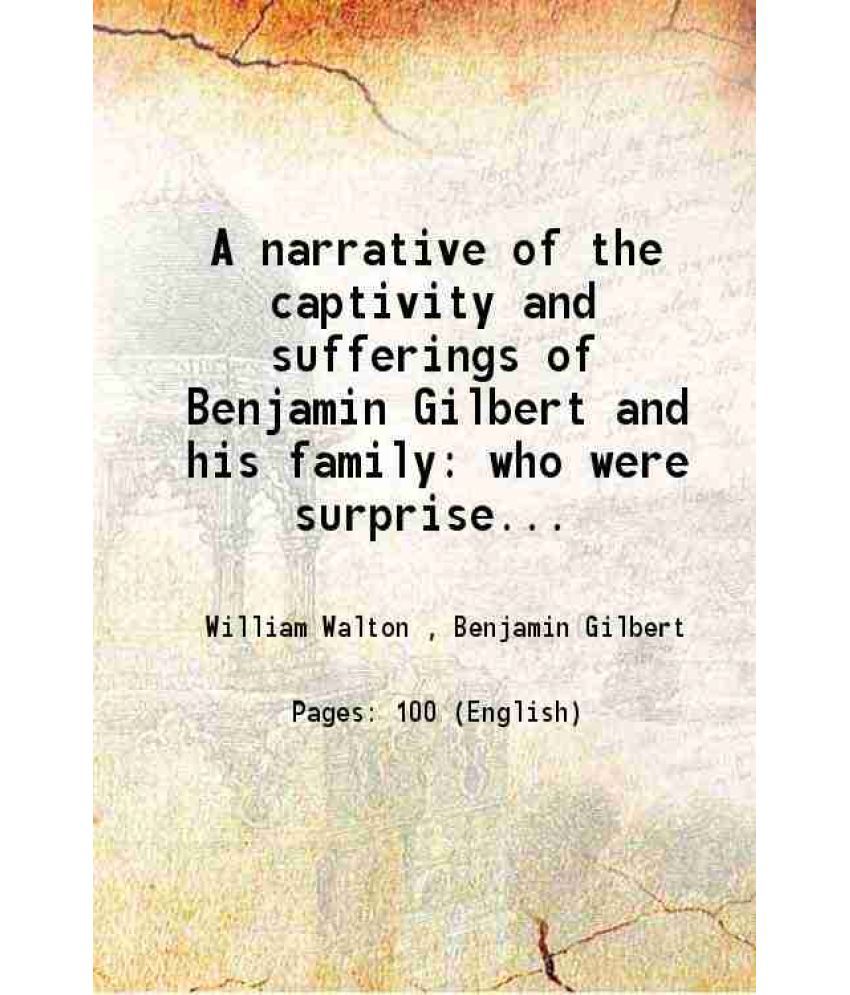     			narrative of the captivity and sufferings of Benjamin Gilbert and his family 1784 [Hardcover]