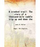 A crooked trail The story of a thousand-mile saddle trip up and down the texas frontier in pursuit of a runaway ox, with adventures by the [Hardcover]