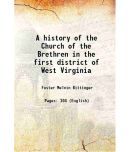 A history of the Church of the Brethren in the first district of West Virginia 1945 [Hardcover]