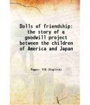 Dolls of friendship the story of a goodwill project between the children of America and Japan 1929 [Hardcover]