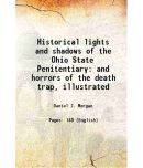 Historical lights and shadows of the Ohio State Penitentiary and horrors of the death trap, illustrated 1893 [Hardcover]