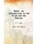 Homer an introduction to the Iliad and the Odyssey 1905 [Hardcover]