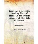 Judaica a selected reading list of books in the Public Library of the City of Boston 1934 [Hardcover]