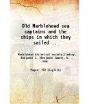 Old Marblehead sea captains and the ships in which they sailed .. 1915 [Hardcover]