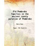 Old Pembroke families in the ancient county palatine of Pembroke 1902 [Hardcover]