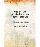 One of the grayjackets, and other stories 1908 [Hardcover]