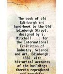 The book of old Edinburgh and hand-book to the Old Edinburgh Street, designed by S. Mitchell ... for the International Exhibition of Indus [Hardcover]