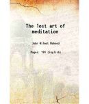 The lost art of meditation 1911 [Hardcover]