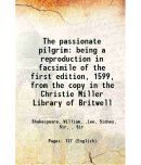 The passionate pilgrim being a reproduction in facsimile of the first edition, 1599, from the copy in the Christie Miller Library of Britw [Hardcover]