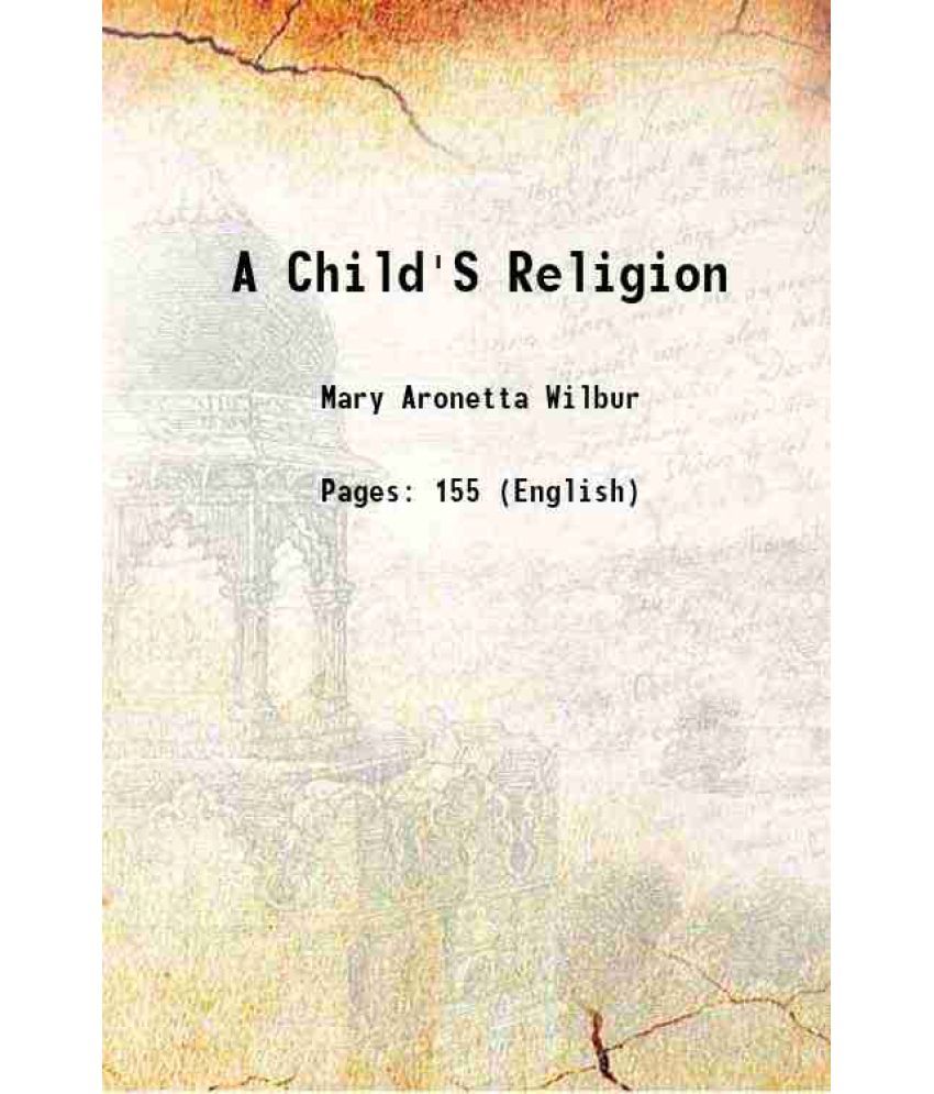     			A Child'S Religion 1917 [Hardcover]