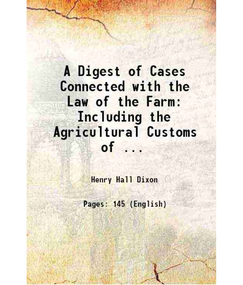     			A Digest of Cases Connected with the Law of the Farm: Including the Agricultural Customs of ... 1879 [Hardcover]