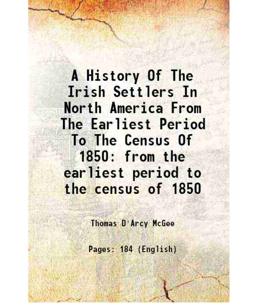     			A History Of The Irish Settlers In North America From The Earliest Period To The Census Of 1850 from the earliest period to the census of [Hardcover]