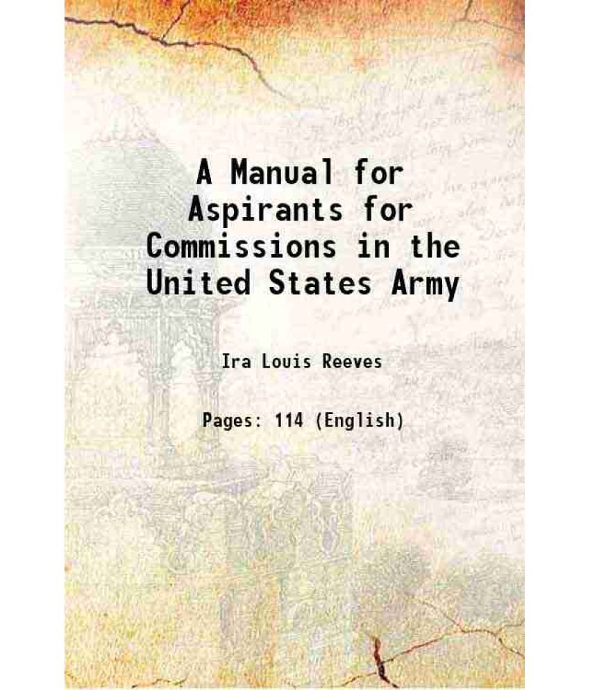     			A Manual for Aspirants for Commissions in the United States Army 1901 [Hardcover]