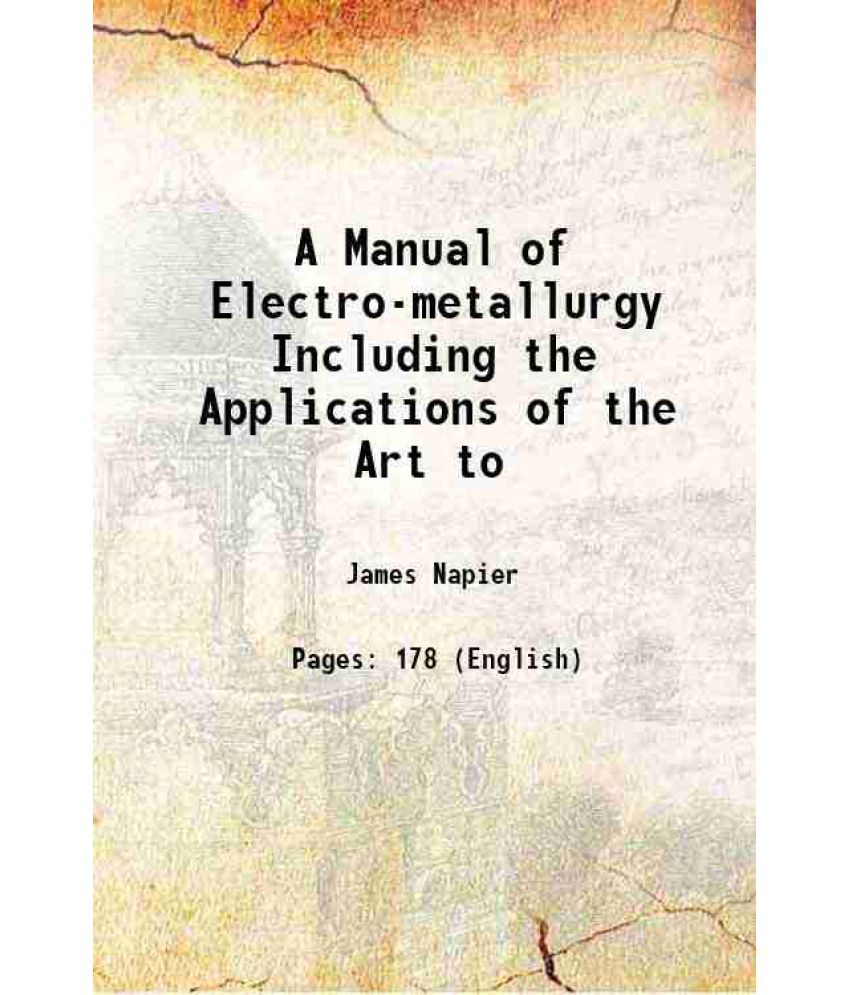     			A Manual of Electro-metallurgy Including the Applications of the Art to 1860 [Hardcover]
