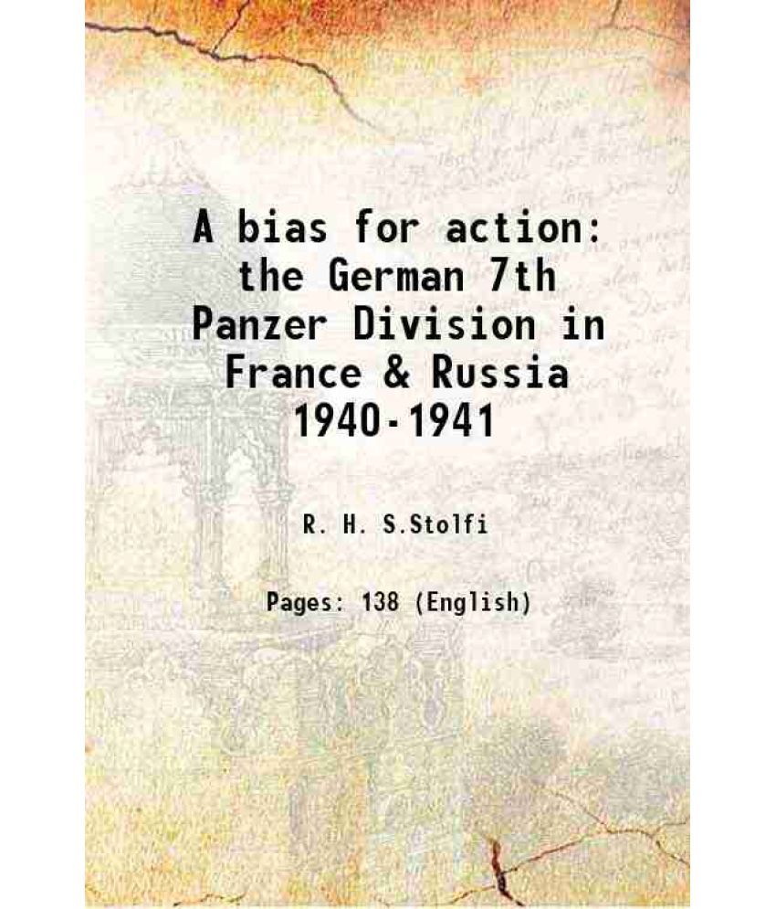     			A bias for action the German 7th Panzer Division in France & Russia 1940-1941 1991 [Hardcover]