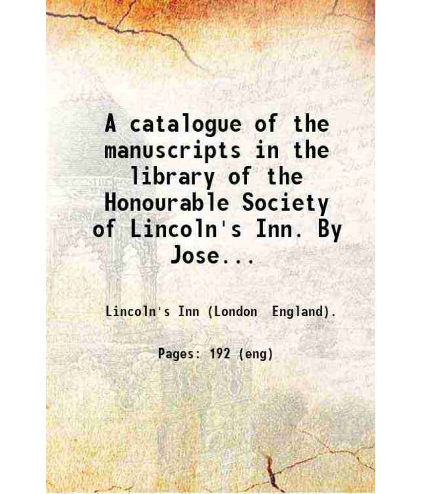     			A catalogue of the manuscripts in the library of the Honourable Society of Lincoln's Inn 1838 [Hardcover]