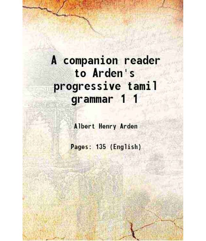     			A companion reader to Arden's progressive tamil grammar Volume 1 1914 [Hardcover]