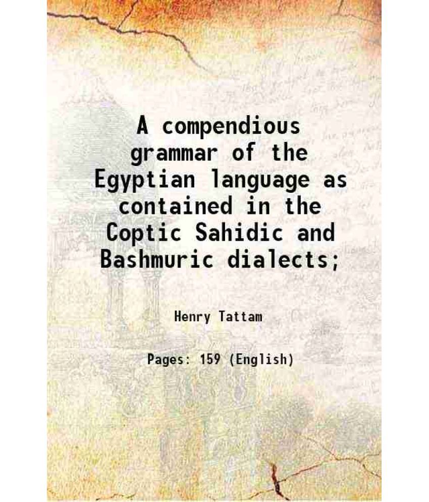     			A compendious grammar of the Egyptian language as contained in the Coptic Sahidic and Bashmuric dialects; 1863 [Hardcover]