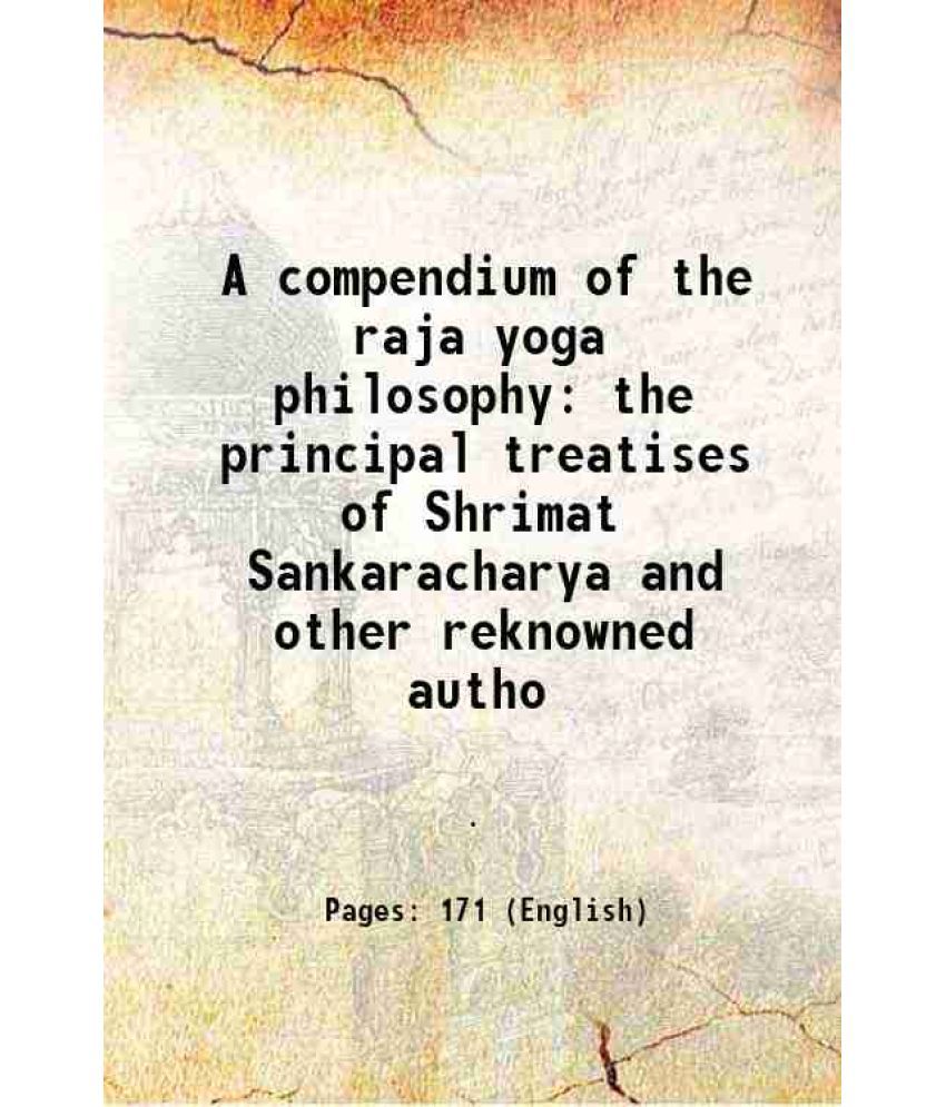     			A compendium of the raja yoga philosophy the principal treatises of Shrimat Sankaracharya and other reknowned autho 1888 [Hardcover]