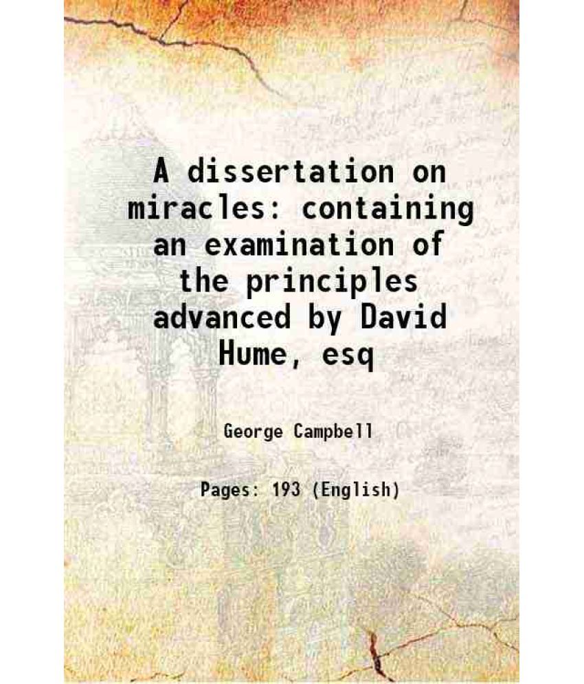     			A dissertation on miracles containing an examination of the principles advanced by David Hume, esq 1790 [Hardcover]