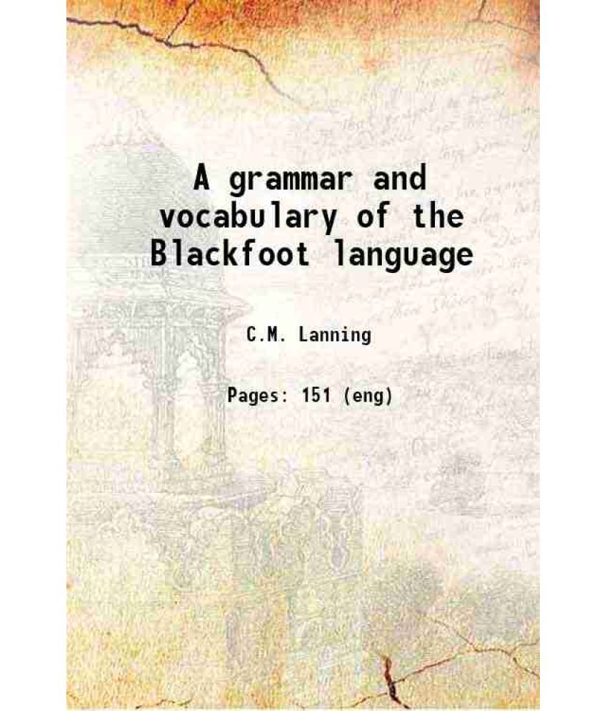     			A grammar and vocabulary of the Blackfoot language 1882 [Hardcover]