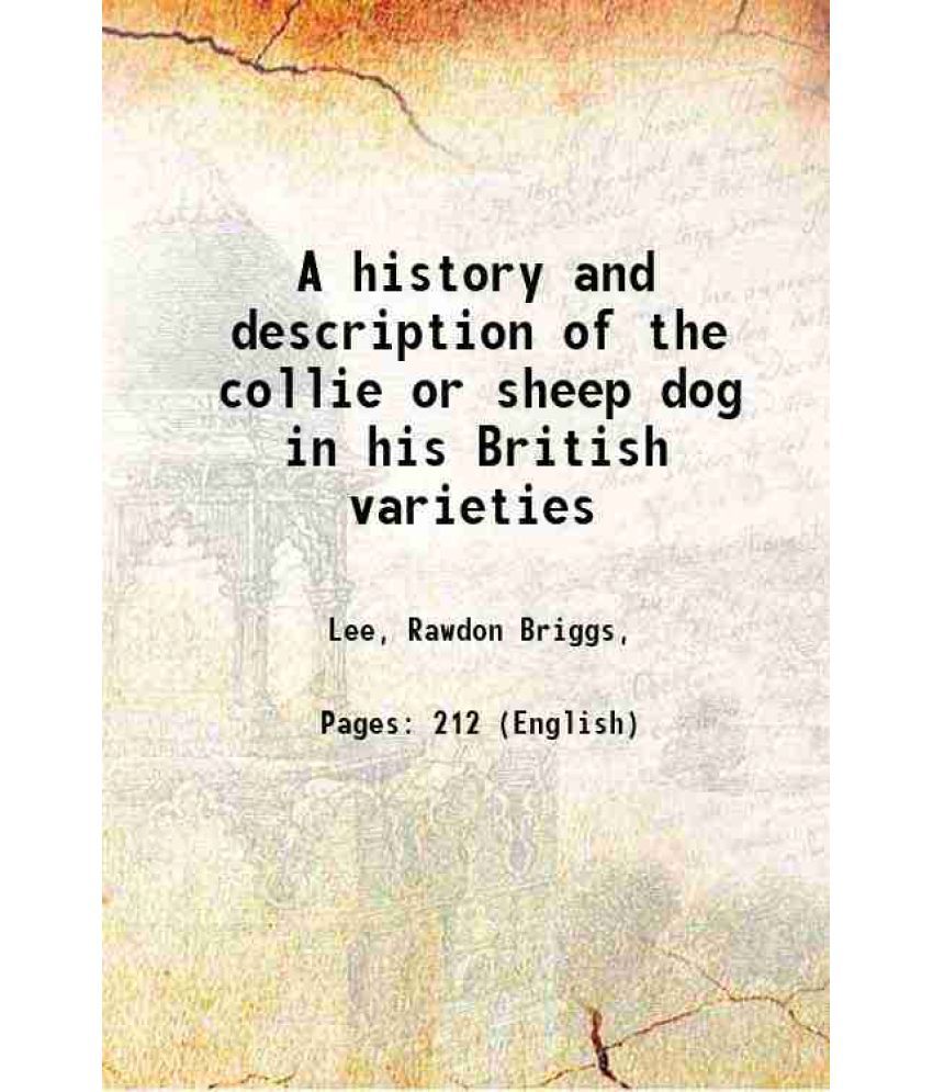     			A history and description of the collie or sheep dog in his British varieties 1890 [Hardcover]