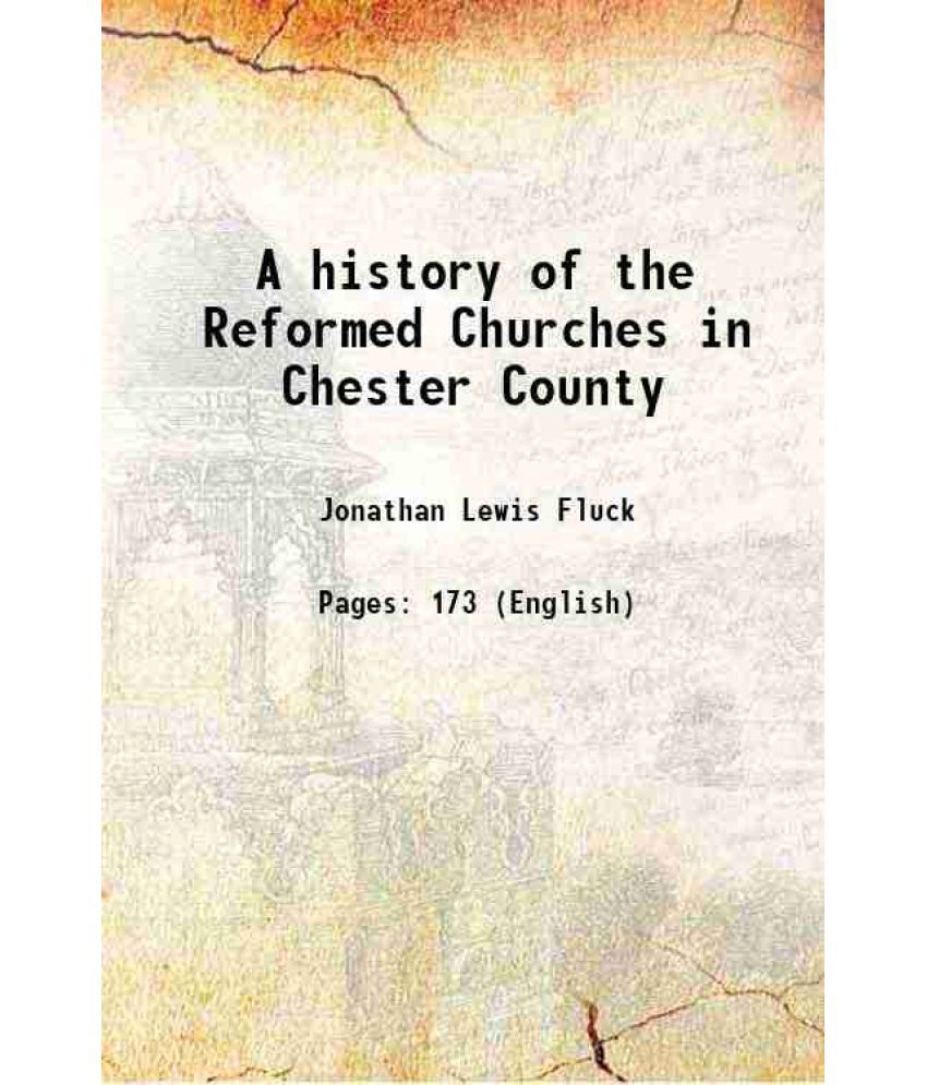     			A history of the Reformed Churches in Chester County 1892 [Hardcover]