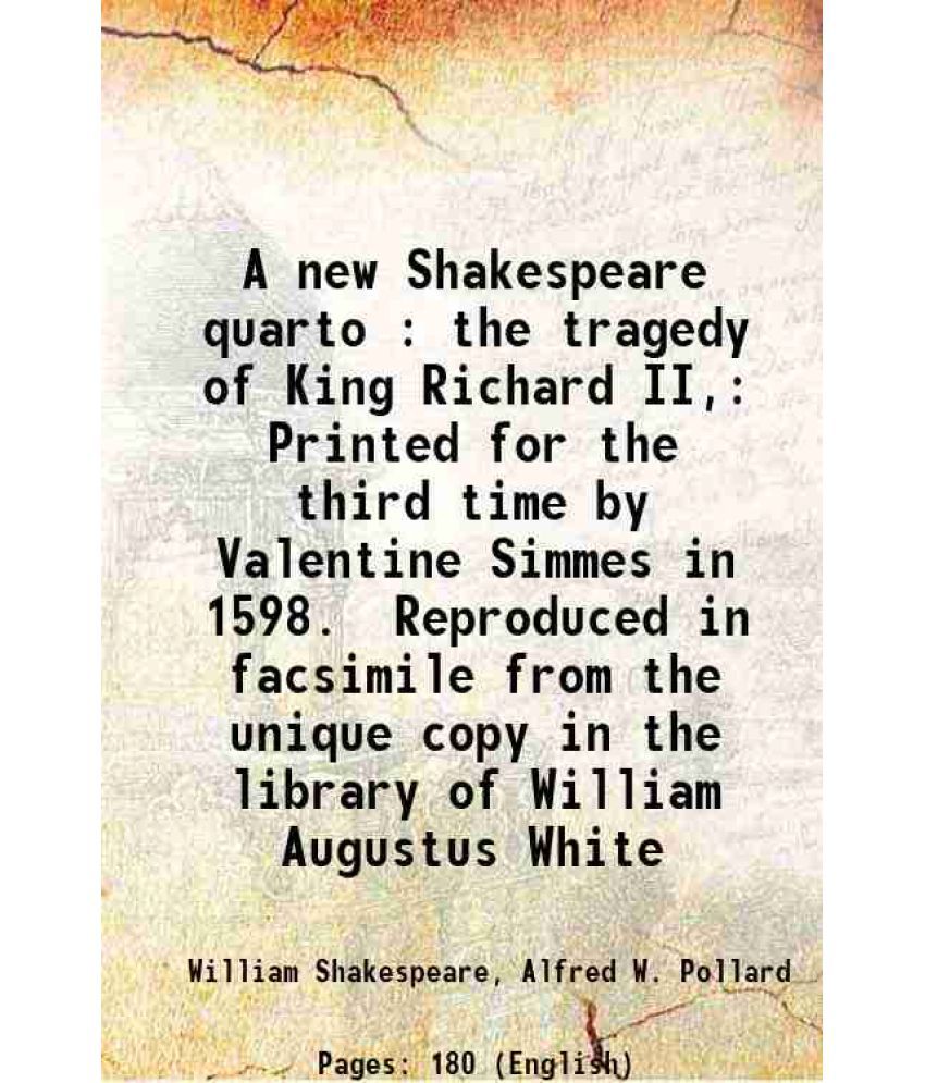     			A new Shakespeare quarto : the tragedy of King Richard II, Printed for the third time by Valentine Simmes in 1598. Reproduced in facsimile [Hardcover]