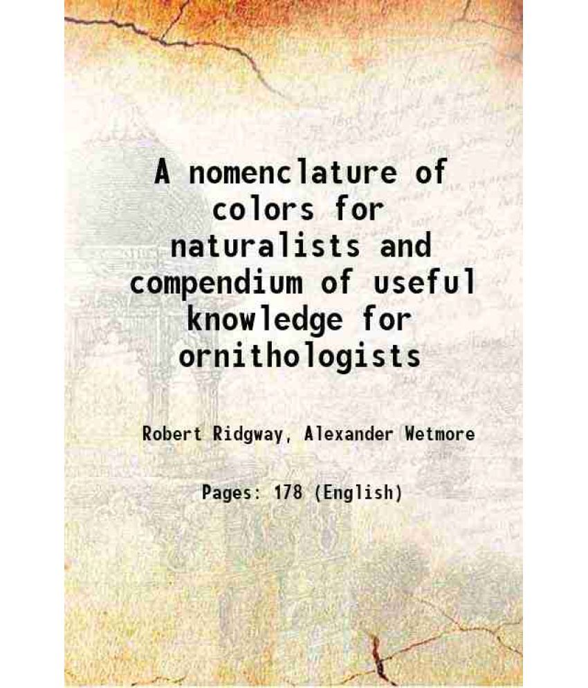     			A nomenclature of colors for naturalists and compendium of useful knowledge for ornithologists 1886 [Hardcover]