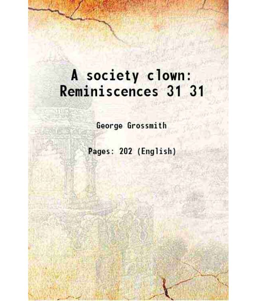     			A society clown Reminiscences Volume 31 1888 [Hardcover]